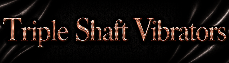Triple Shaft Vibrators