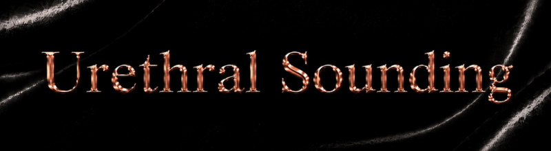 Urethral Sounding